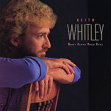 Reflecting on: Keith Whitley–Don’t Close Your Eyes