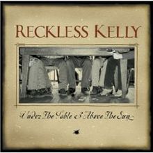 Reflecting On: Reckless Kelly – Under the Table & Above the Sun