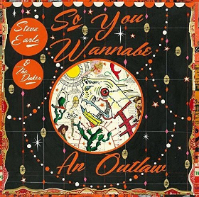 Album Review: Steve Earle & the Dukes–So You Wannabe an Outlaw