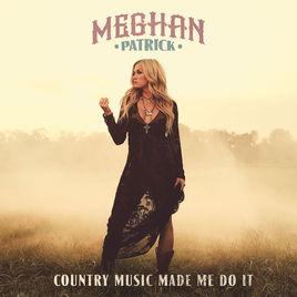 Album Review: Meghan Patrick–Country Music Made me do It